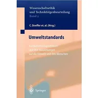 Umweltstandards: Kombinierte Expositionen und ihre Auswirkungen auf den Menschen und seine Umwelt (Ethics of Science and Technology Assessme - C. Streffer, J Bücker, A. Cansier, D. Cansier, C.F. Gethmann, R. Guderian, G Hanekamp, D. Henschler, G. Pöch, E. Rehbinder, O. Renn, M. Slesina, K. Wuttke