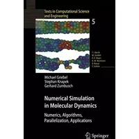 Numerical Simulation in Molecular Dynamics: Numerics, Algorithms, Parallelization, Applications - Michael Griebel, Stephan Knapek, Gerhard Zumbusch