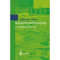 Biologische Bodenreinigung: Ein Leitfaden für die Praxis - Johannes Hoffmann, Heike Viedt
