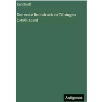 Der erste Buchdruck in Tübingen (1498-1534) - Karl Steiff