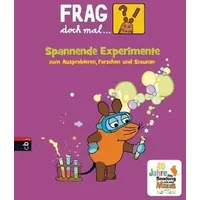 Frag doch mal ... die Maus! Spannende Experimente zum Ausprobieren, Forschen und Staunen - Joachim Hecker