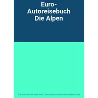 Euro- Autoreisebuch Die Alpen