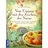 Vom Umgang mit den Zeichen der Natur: Ganzheitlich denken in Garten, Haushalt, Landwirtschaft - Rupert Mayr, Ernö Zeltner