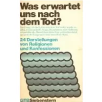 Was erwartet uns nach dem Tod? 24 Darstellungen von Religionen und Konfessionen. - Siegfried. Raguse
