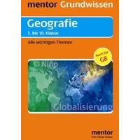 mentor Grundwissen: Geografie bis zur 10. Klasse: Alle wichtigen Themen - Veronika Selbach, Dieter Kelletat, Frank Schäbitz, Günter Thieme
