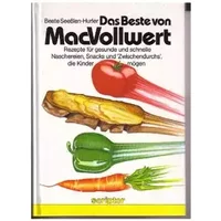 Das Beste von MacVollwert: Rezepte für gesunde und schnelle Naschereien, Snacks und "Zwischendurchs", die Kinder gerne mögen - Beate Seesslen-Hurler