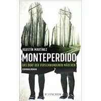Monteperdido – Das Dorf der verschwundenen Mädchen: Kriminalroman - Agustín Martínez