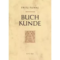 Buchkunde: Ein Überblick über die Geschichte des Buches - Fritz Funke