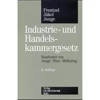 Industrie- und Handelskammergesetz: Kommentar zum Kammerrecht des Bundes und der Länder - Werner Junge