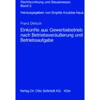 Einkünfte aus Gewerbebetrieb nach Betriebsveräusserung und Betriebsaufgabe - Franz Dötsch