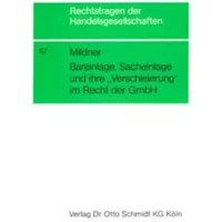 Bareinlage, Sacheinlage und ihre "Verschleierung" im Recht der GmbH (Rechtsfragen der Handelsgesellschaften) - Ulrich Mildner