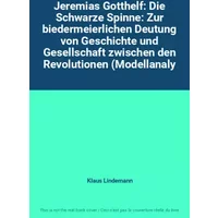 Jeremias Gotthelf: Die Schwarze Spinne: Zur biedermeierlichen Deutung von Geschichte und Gesellschaft zwischen den Revolutionen (Modellanaly - Klaus Lindemann