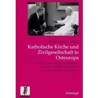 Katholische Kirche Und Zivilgesellschaft in Osteuropa: Postkommunistische Transformationsprozesse in Polen, Tschechien, Der Slowakei Und Lit