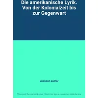 Die amerikanische Lyrik. Von der Kolonialzeit bis zur Gegenwart - unknown author