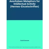 Aeschylean Metaphors for Intellectual Activity (Hermes-Einzelschriften) - David Sansone