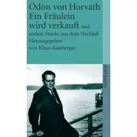 Ein Fräulein wird verkauft und andere Stücke aus dem Nachlaß - Ödön von Horváth