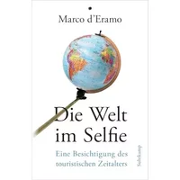 Die Welt im Selfie: Eine Besichtigung des touristischen Zeitalters - Marco d'Eramo