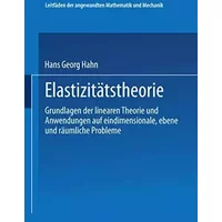 Elastizitätstheorie: Grundlagen der linearen Theorie und Anwendungen auf eindimensionale, ebene und räumliche Probleme (Leitfäden der angewa - Hans Georg Hahn