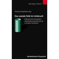 Das soziale Feld im Umbruch: Professionelle Kompetenz, Organisationsverantwortung, innovative Methoden (Medizin-ethik-recht, Band 1)