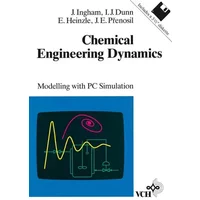 Chemical Engineering Dynamics: Modelling with PC Simulation - John Ingham, Irving J Dunn, Elmar Heinzle, Jiri E Prenosil