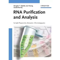 RNA Purification and Analysis: Sample Preparation, Extraction, Chromatography - Douglas T. Gjerde, Lee Hoang, David Hornby