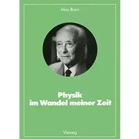 Physik im Wandel meiner Zeit: Mit einl. Bemerk. v. Roman U. Sexl u. Karl v. Meyenn (Facetten der Physik, Band 9) - Max Born