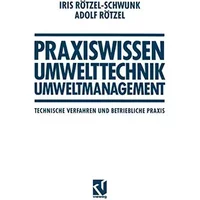 Praxiswissen Umwelttechnik ― Umweltmanagement: Technische Verfahren und Betriebliche Praxis (Viewegs Fachbücher der Technik) - Iris Rötzel-Schwunk, Adolf Rötzel