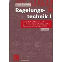 Regelungstechnik, Bd.1, Klassische Verfahren zur Analyse und Synthese linearer kontinuierlicher Regelsysteme, Fuzzy-Regelsysteme (Studium Te - Heinz Unbehauen