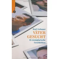 Väter gesucht. 15 exemplarische Geschichten - Karl Gebauer