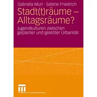 Stadt(T)Räume - Alltagsräume?: Jugendkulturen zwischen geplanter und gelebter Urbanität (German Edition) - Gabriela Muri
