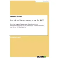 Integrierte Managementsysteme für KMU: Erweiterung und Anpassung eines Integrierten Managementsystems an die Bedürfnisse von Unternehmen mit - Mariana Klaudt