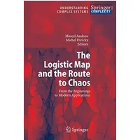 The Logistic Map and the Route to Chaos: From the Beginnings to Modern Applications (Understanding Complex Systems)