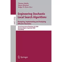 Engineering Stochastic Local Search Algorithms. Designing, Implementing and Analyzing Effective Heuristics: Second International Workshop, S