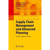 Supply Chain Management und Advanced Planning: Konzepte, Modelle und Software