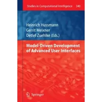 Model-Driven Development of Advanced User Interfaces (Studies in Computational Intelligence, 340, Band 340)