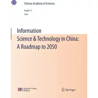 Information Science & Technology in China: A Roadmap to 2050 (Chinese Academy of Sciences)