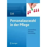 Personalauswahl in der Pflege: Ausschreibung - Interviews - Entscheidung - Karl-Heinz List