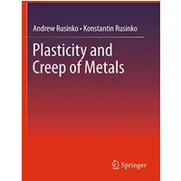 Plasticity and Creep of Metals - Andrew Rusinko, Konstantin Rusinko
