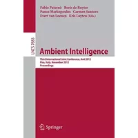 Ambient Intelligence: Third International Joint Conference, AmI 2012, Pisa, Italy, November 13-15, 2012, Proceedings (Information Systems an