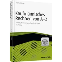Kaufmännisches Rechnen von A-Z: Formeln, Rechenbeispiele, Tipps für die Praxis (Haufe Praxisratgeber) - Manfred Weber