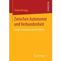 Zwischen Autonomie und Verbundenheit: Junge Erwachsene und ihre Eltern - Ariane Bertogg