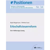 Erbschaftsteuerreform: Eine halbherzige Lösung, IW-Positionen 34 - Ralph Brügelmann, Winfried Fuest