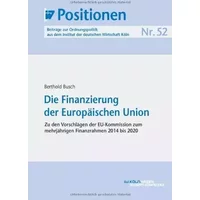 IW-Positionen 52 - Die Finanzierung der Europäischen Union: Zu den Vorschlägen der EU-Kommission zum mehrjährigen Finanzrahmen 2014 bis 2020 - Berthold Busch