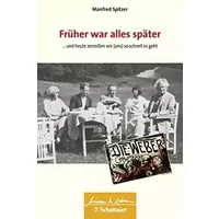 Früher war alles später (Wissen & Leben): ... und heute zerreißen wir (uns) so schnell es geht - Wissen & Leben Herausgegeben von Wulf Bertr - Professor Manfred Spitzer