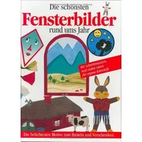Die schönsten Fensterbilder rund ums Jahr: Die beliebtesten Motive zum Basteln und Verschenken. Mit Schnittmustern