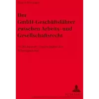 Der GmbH-Geschäftsführer zwischen Arbeits- und Gesellschaftsrecht: Im Blickpunkt: Zuständigkeit der Arbeitsgerichte: Im Blickpunkt: Zuständi - Jürgen Kitzinger