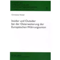 Insider Und Outsider Bei Der Osterweiterung Der Europaeischen Waehrungsunion: 1 (Studien Zu Internationalen Wirtschaftsbeziehungen) - Christiane Nickel
