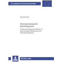 Informationsbasierte Marktintegration: Entstehung integrierter Märkte im internationalen Marketing durch Informationsdiffusion: Entstehung . - Tom