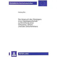 Der Anspruch des Gläubigers einer Kapitalgesellschaft auf Errichtung einer wirksamen Jahres- und/oder Zwischenbilanz: Dissertationsschrift . - Hedwig Bitz