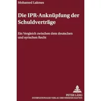 Die IPR-Anknüpfung der Schuldverträge: Ein Vergleich zwischen dem deutschen und dem syrischen Recht (Internationalrechtliche Studien / Beitr - Mohamed Lakmes